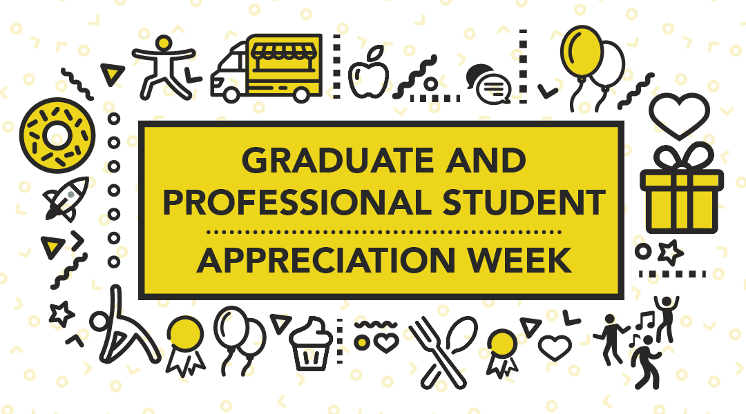 Graduate and Professional Student Appreciation Week 2019