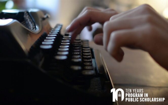 Hands typing on a vintage typewriter with the text “10 Ten Years Program in Public Scholarship” in the corner.