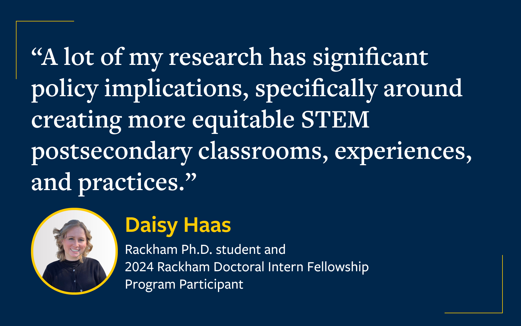 Quote about research implications on equitable STEM education by Daisy Haas, a Rackham Ph.D. student and 2024 intern fellowship program participant, with her photo included.