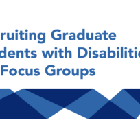 Text on a white background reads, "Recruiting Graduate Students with Disabilities for Focus Groups," above a pattern of blue geometric shapes.