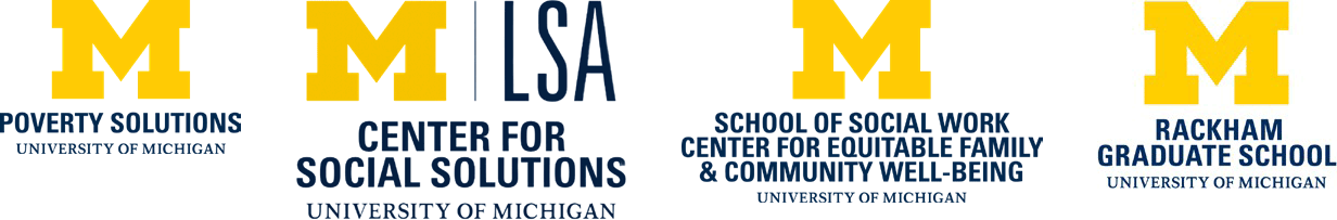 Logos of University of Michigan programs: Poverty Solutions, Center for Social Solutions, School of Social Work, Center for Equitable Family & Community Well-Being, and Rackham Graduate School.