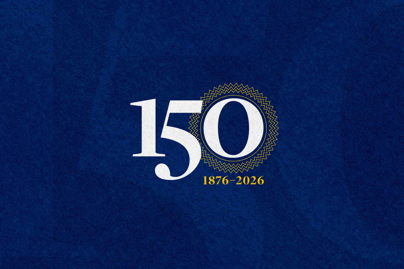 White number “150” with a gold decorative ring around the “0” and “1876–2026” in gold below, set against a textured blue background.